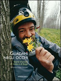 Guadami negli occhi. Storie d'amore, di moto e di fango