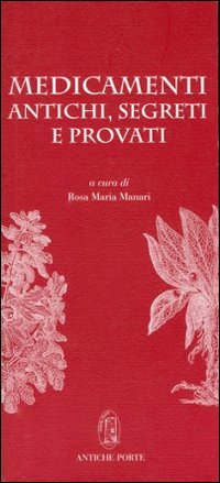 Medicamenti antichi, segreti e provati. Un inedito manoscritto del Cinquecento sui mali e i rimedi, tra scienza della medicina e magia