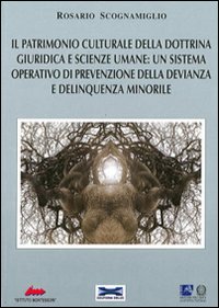 Il patrimonio culturale della dottrina giuridica e scienze umane: un sistema operativo di prevenzione della devianza e delinquenza minorile