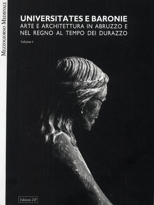 Universitates e baronie. Arte e architettura in Abruzzo e nel regno al tempo di Durazzo. Ediz. illustrata