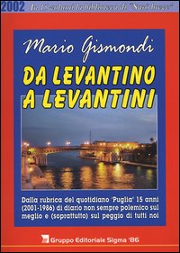 Da levantino a levantini. Dalla rubrica del quotidiano «Puglia» 15 anni (2001-1986) di diario non sempre polemico sul meglio e (soprattutto) sul peggio di tutti noi. Vol. 5