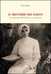 Il mestiere del parto. Le ostetriche dell'Umbria si raccontano