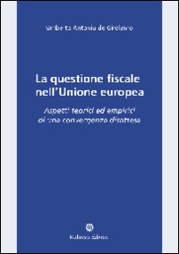 La questione fiscale nell'Unione Europea. Aspetti teorici ed empirici di una convergenza disattesa