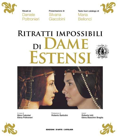 Ritratti impossibili di Dame Estensi. Ediz. illustrata