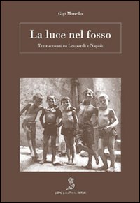 La luce nel fosso. Leopardi a Napoli