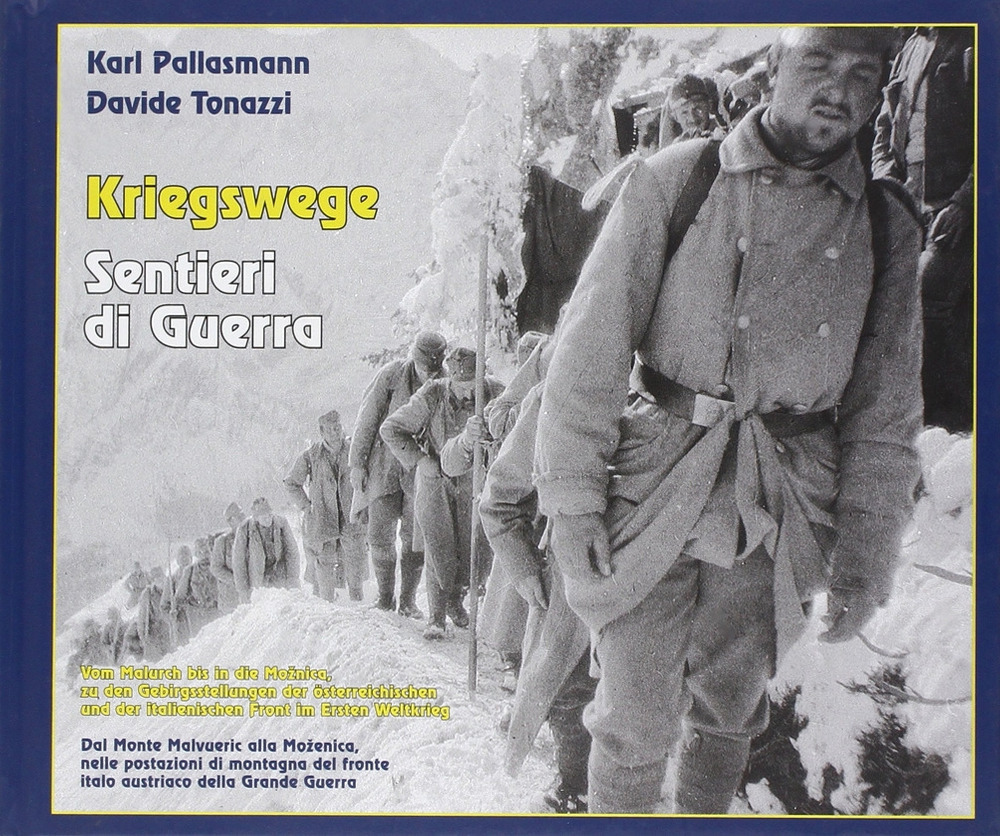 Kriegswege-Sentieri di Guerra. Dal monte Malvueric alla Mozenica, nelle postazioni di montagna del fronte italo austriaco della grande guerra. Ediz. bilingue