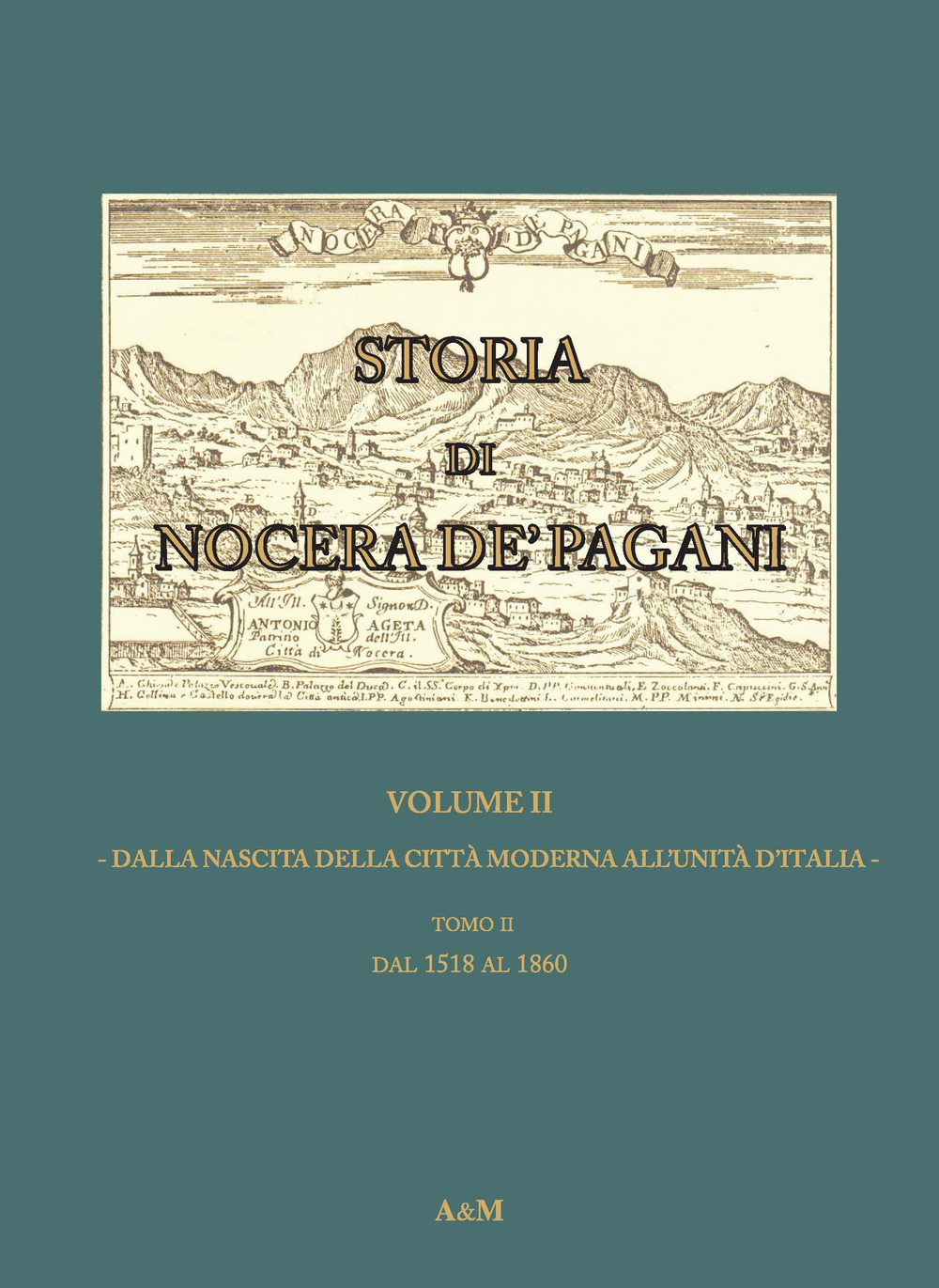 Storia di Nocera de' Pagani. Dalla nascita della città moderna all'Unità d'Italia. Vol. 2/3: Dalla nascita della città moderna all'Unità d'Italia. Dal 1518 al 1860