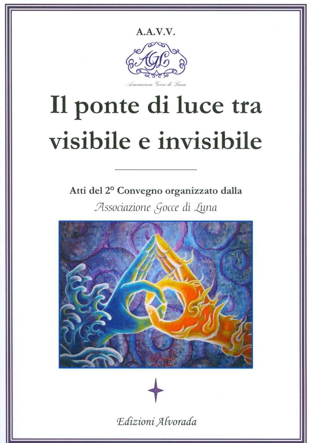 Il ponte di luce tra visibile e invisibile. Atti del 2º convegno organizzato da associazione Gocce di Luna