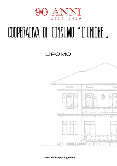 Cooperativa di consumo «L'Unione» 90 anni 1920-2010. Lipomo