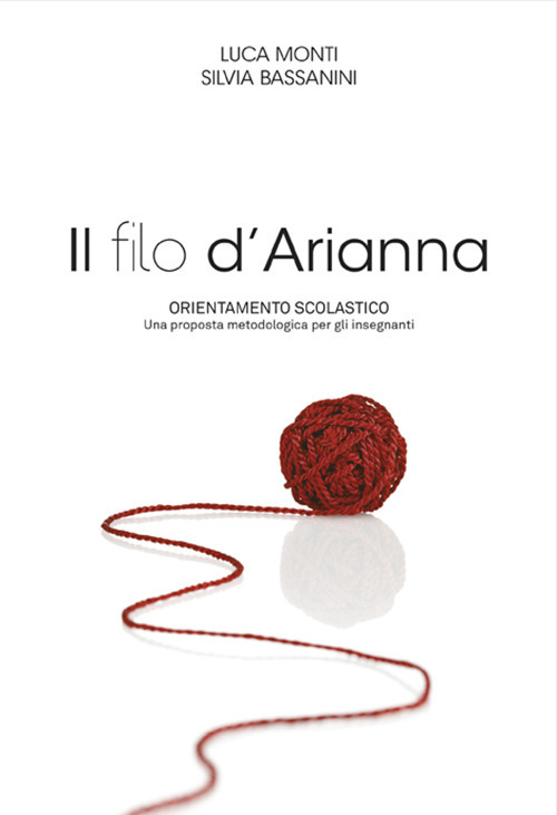 Il filo d'Arianna. Orientamento scolastico. Una proposta metodologica per gli insegnanti