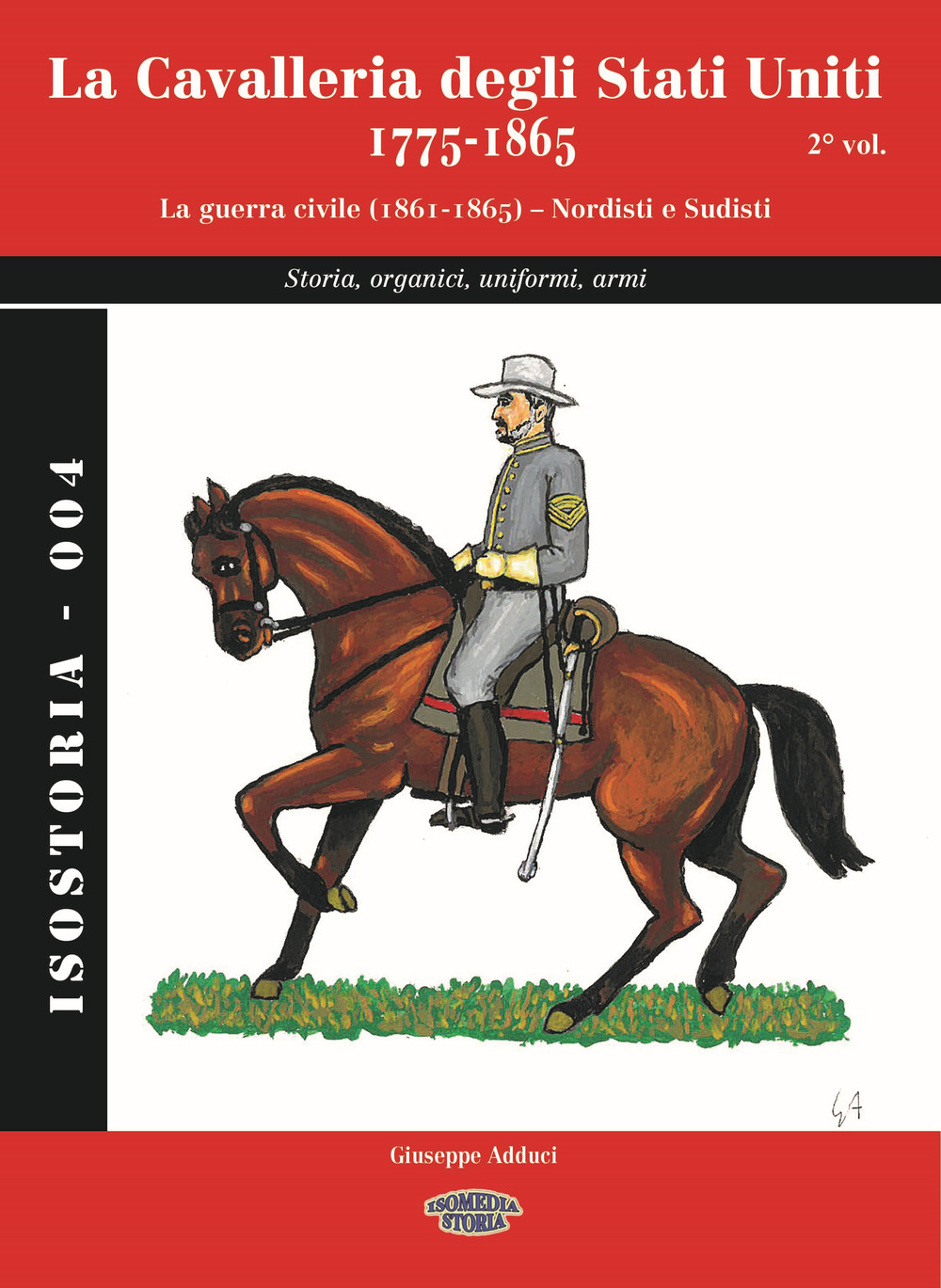 La cavalleria degli Stati Uniti 1775-1865. Vol. 2: La guerra civile (1861-1865). Nordisti e Sudisti. Storia, organici, uniformi, armi