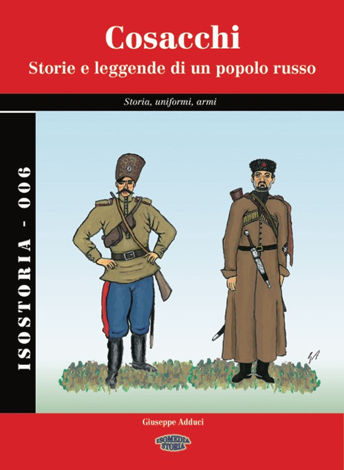 Cosacchi. Storia e leggende di un popolo russo. Storia, uniformi, armi