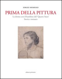 Prima della pittura. La donna con il bambino del «Quarto stato». Sotira e restauro. Ediz. illustrata