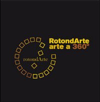 Rotondarte. Arte a 360°. Capannoli '06. Con DVD