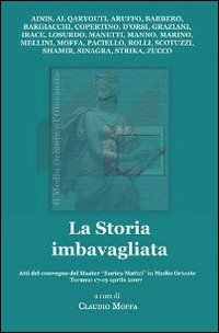 La storia imbavagliata. Atti del Convegno del master «Enrico Mattei» in Medio Oriente (Teramo, 17-19 aprile 2007)