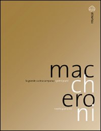 Maccheroni. La grande cucina campana. I primi piatti