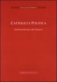 Cattolici e politica. Dal romanticismo alla diaspora