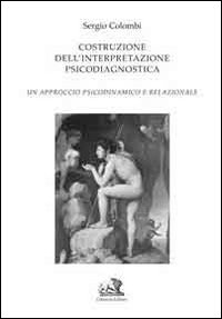 Costruzione dell'interpretazione psicodiagnostica. Un approccio psicodinamico e relazionale