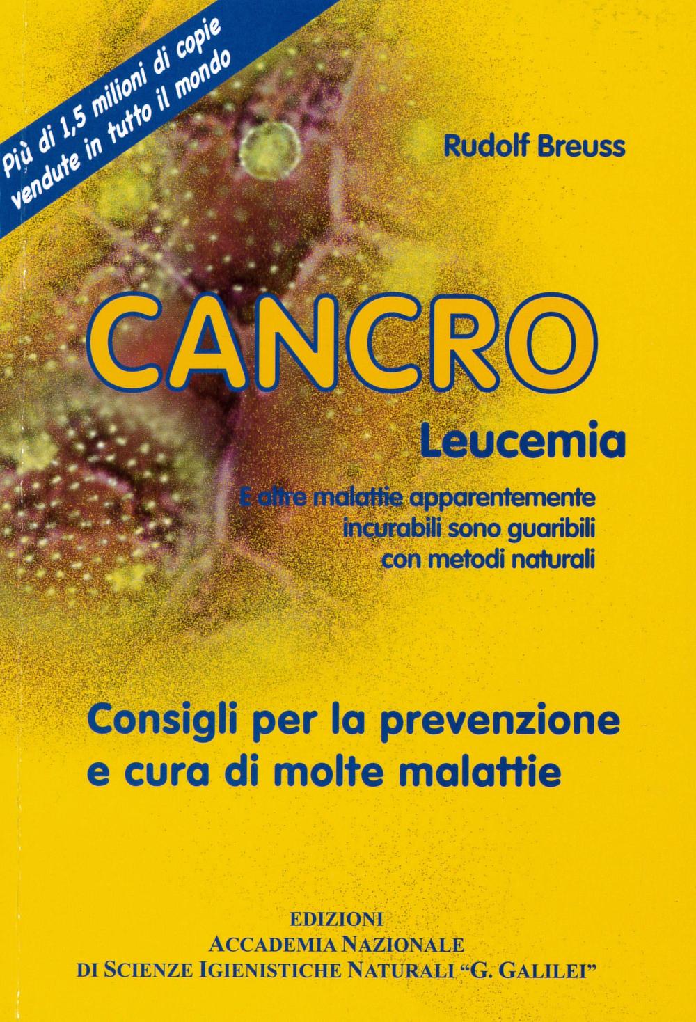 Cancro leucemia. E altre malattie apparentemente incurabili sono guaribili con metodi naturali. Consigli per la prevenzione e cura di molte malattie