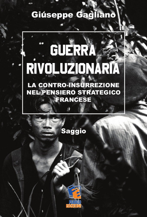 Guerra rivoluzionaria. La contro-insurrezione nel pensiero strategico francese