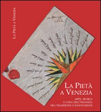 La Pietà a Venezia. Arte, musica e cura dell'infanzia fra tradizione e innovazione