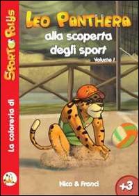 Leo Panthera alla scoperta degli sport. Ediz. illustrata. Vol. 1