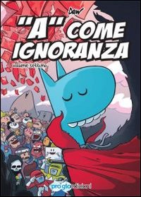 «A» come ignoranza. Vol. 7