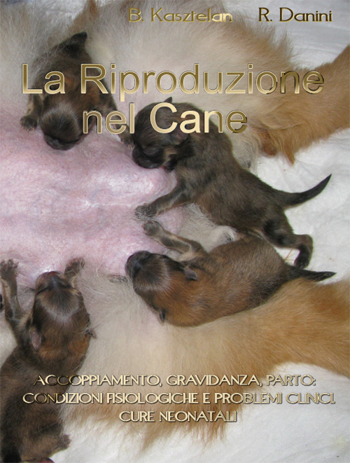 La riproduzione nel cane. Accoppiamento, gravidanza, parto. Condizioni fisiologiche e problemi clinici. Cure neonatali