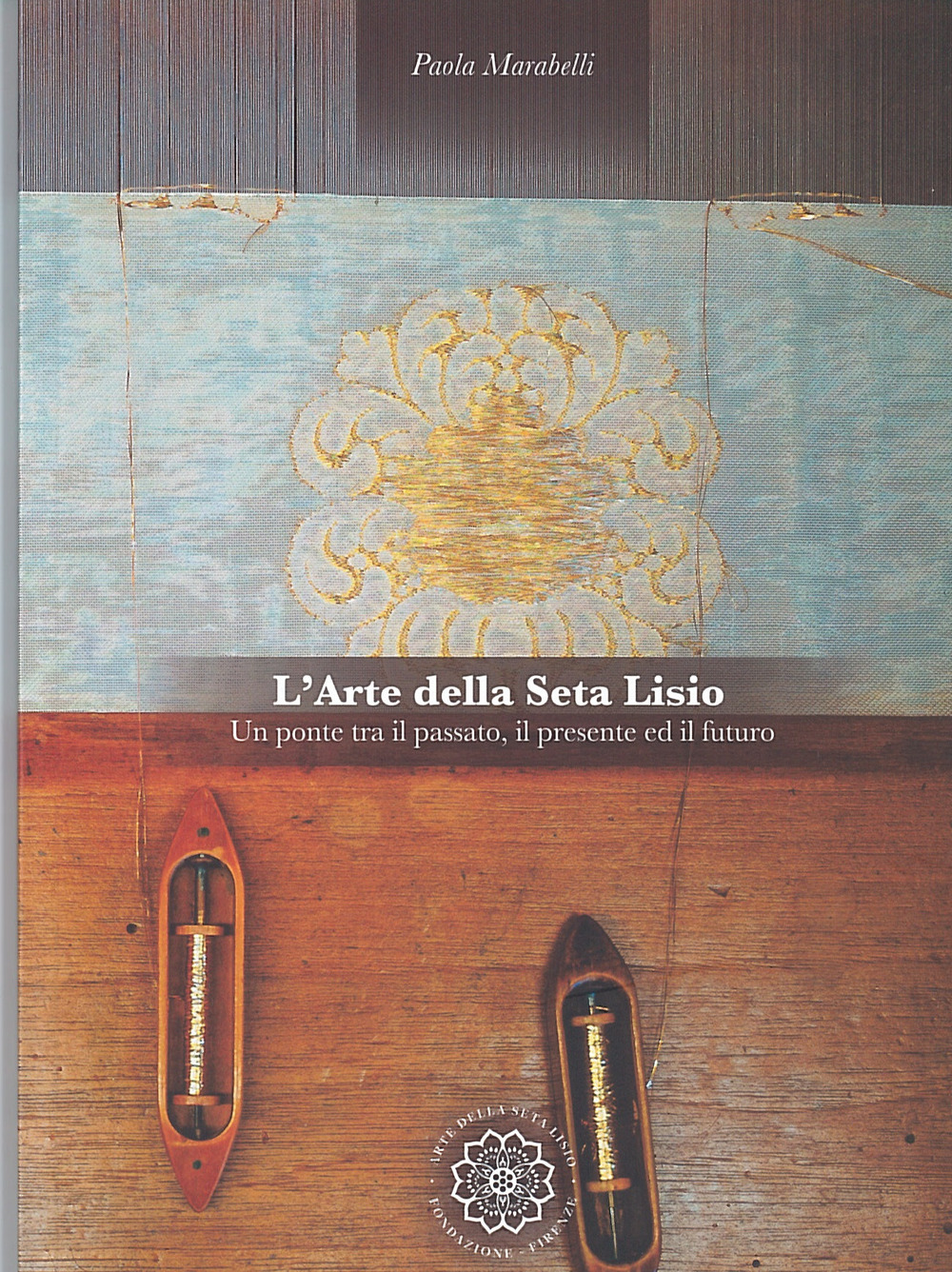 L'arte della seta Lisio. Un ponte tra il passato, il presente ed il futuro. Ediz. italiana e inglese