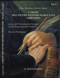 L'abate don Pietro Antonio Maria Zani fidentino. Discorsi preliminari all'enciclopedia metodica critico-ragionata delle belle arti