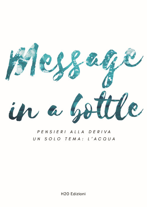 Message in the bottle. Pensieri alla deriva. Un solo tema: l'acqua. Ediz. italiana e inglese