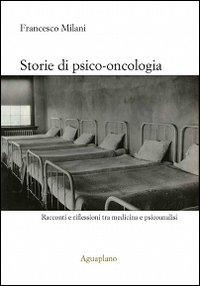 Storie di psico-oncologia. Racconti e riflessioni tra medicina e psicoanalisi