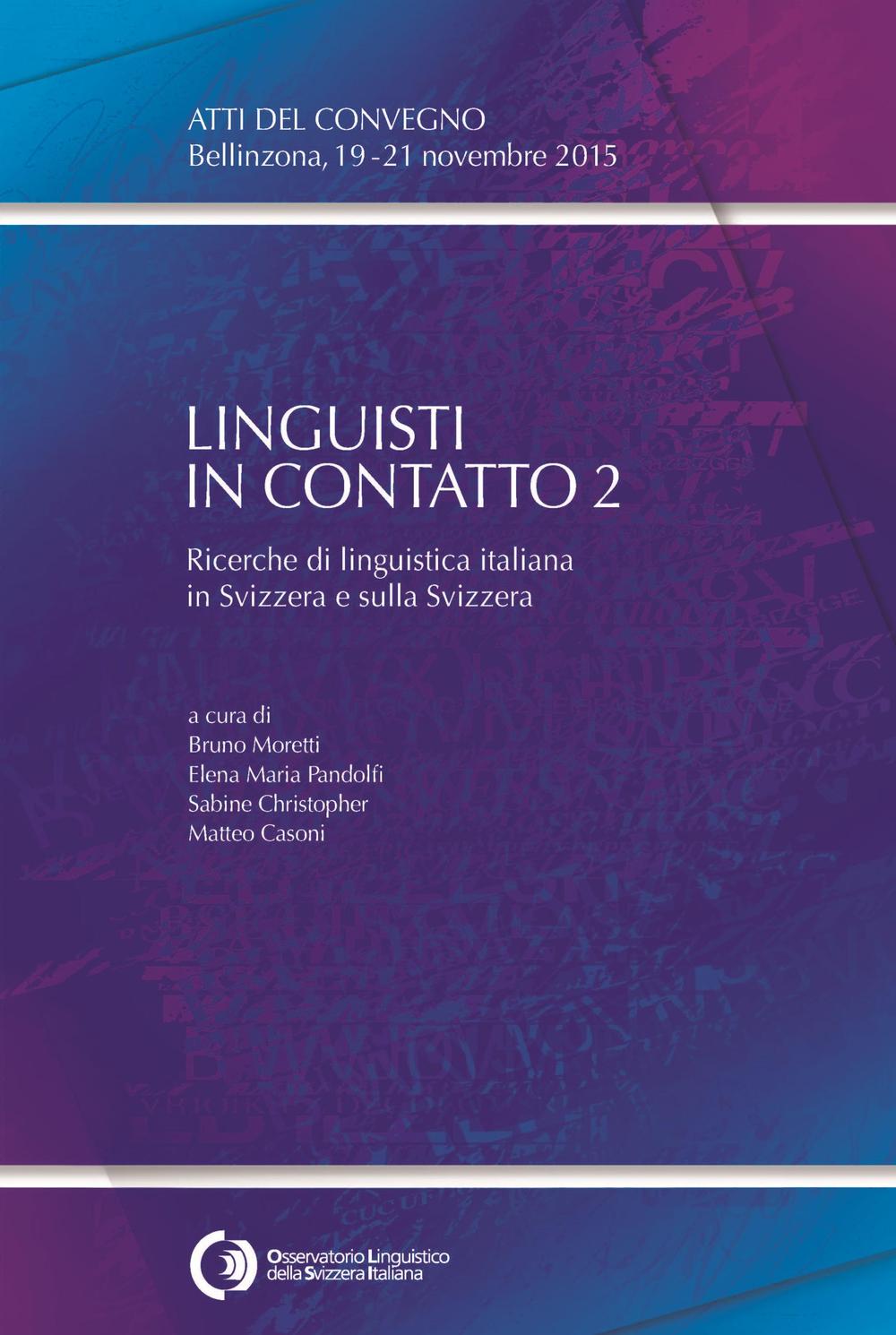 Linguisti in contatto 2. Ricerche di linguistica italiana in Svizzera e sulla Svizzera. Atti del Convegno (Bellinzona, 19-21 novembre 2015)