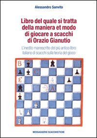 Libro del quale si tratta della maniera et modo di giocare a scacchi di Orazio Gianuti. L'inedito manoscritto del più antico libro italiano di scacchi...