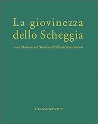 La giovinezza dello Scheggia e una Madonna col Bambino all'alba del Rinascimento. Ediz. multilingue