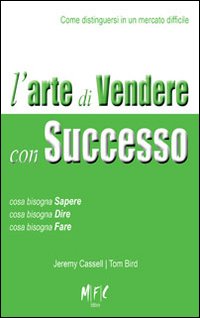 L'arte di vendere con successo. Come distinguersi in un mercato difficile