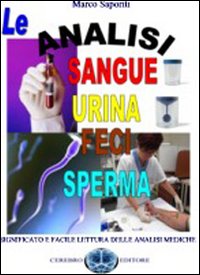 Le analisi del sangue, urina, feci, sperma. Significato e facile lettura delle analisi mediche