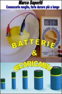 Batterie & ricaricabili. Utilizzarle al meglio... Farle durare più a lungo