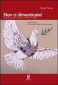 Non ci dimenticate! Diario di un cammino di pace tra Palestina e Israele