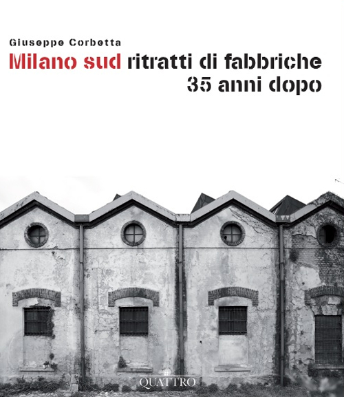 Milano sud ritratti di fabbriche 35 anni dopo