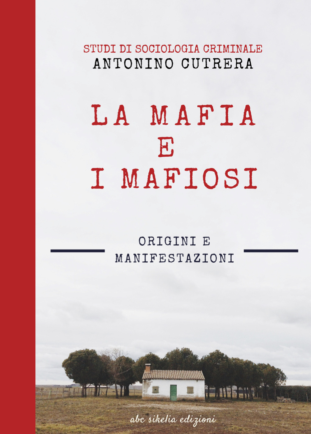 La mafia e i mafiosi. Origini e manifestazioni. Studi di sociologia criminale. Ediz. integrale