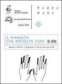 Il pianista che ascolta con le dita. Appunti sull'arte, i linguaggi, le interazioni sensoriali