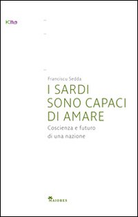 I sardi sono capaci di amare. Coscienza e futuro di una nazione