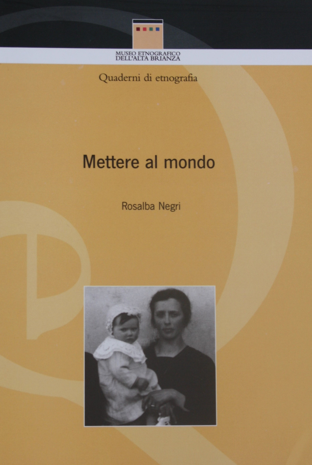 Mettere al mondo. Pratiche e credenze popolari sulla nascita in Brianza