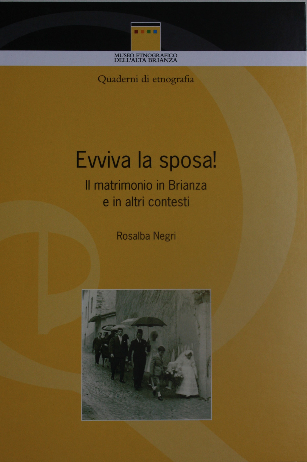 Evviva la sposa! Il matrimonio ieri e oggi in Brianza, e in altri contesti