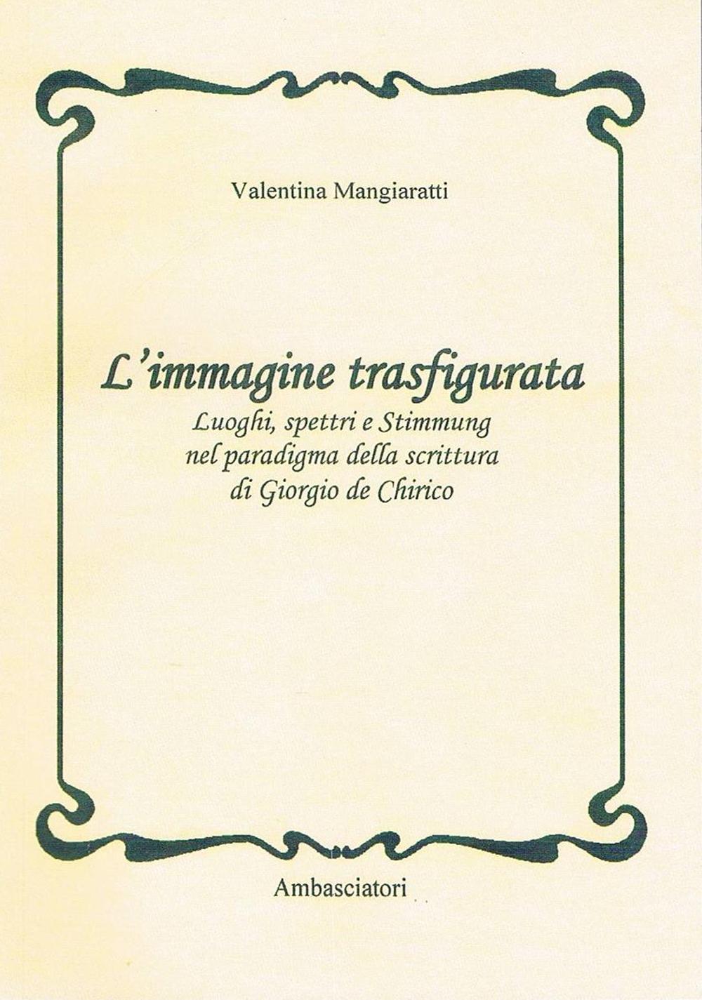 L'immagine trasfigurata. Luoghi, spettri e stimmung nel paradigma della scrittura di Giorgio de Chirico