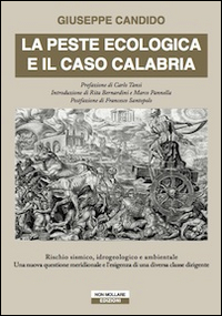 La peste ecologica e il caso Calabria. Rischio sismico, idrogeologico e ambientale. Una nuova questione meridionale e l'esigenza di una diversa classe dirigente