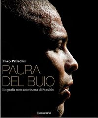 Paura del buio. Biografia non autorizzata di Ronaldo