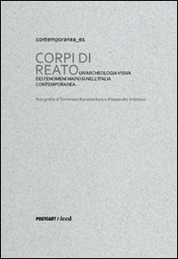 Corpi di reato. Un'archeologia visiva dei fenomeni mafiosi nell'Italia contemporanea. Catalogo della mostra (Roma, 18 ottobre-23 novembre 2012). Ediz. multilingue