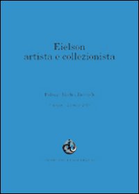 Eielson artista e collezionista. Ediz. multilingue